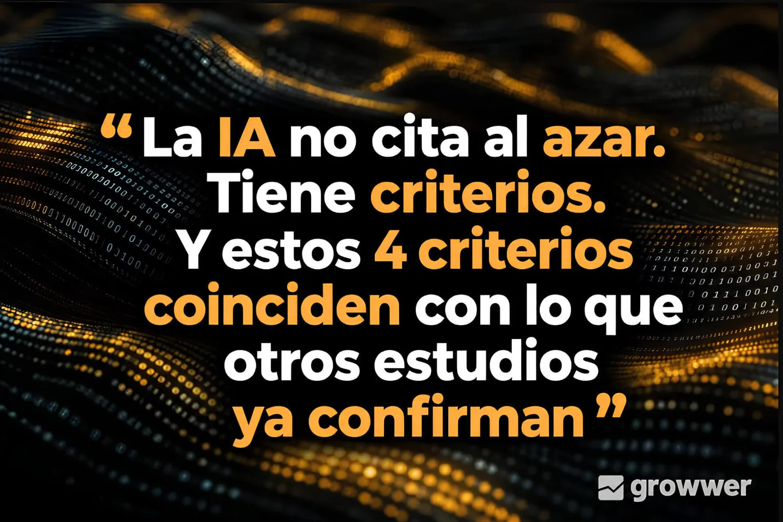 Frase de Growwer: la IA no cita al azar y sigue 4 criterios ya confirmados